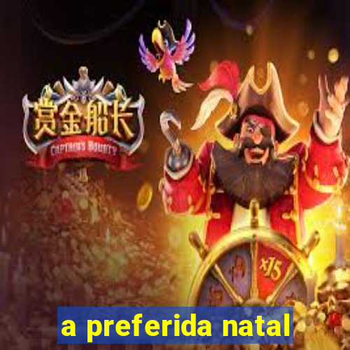 a preferida natal